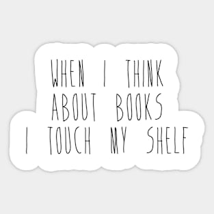 When I Think About Books I Touch My Shelf Sticker